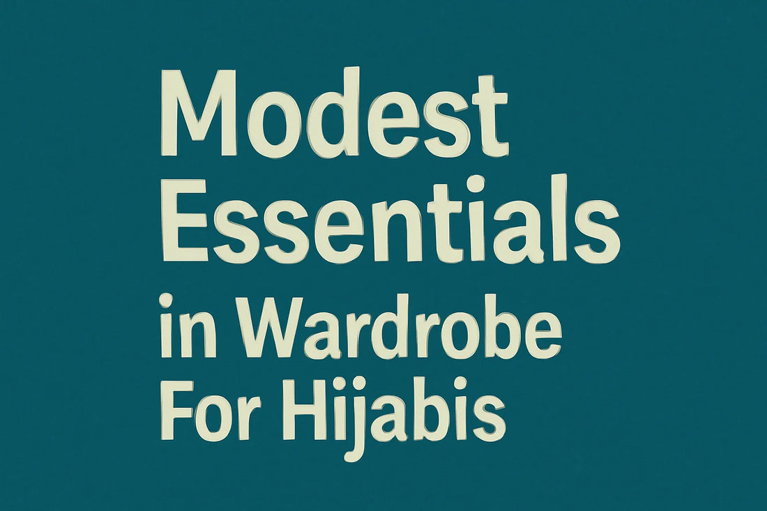 Modest Essentials in Wardrobe For Hijabis